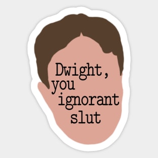 Dwight, You Ignorant Slut Sticker